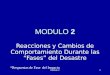 Module 21 MODULO MODULO 2 Reacciones y Cambios de Comportamiento Durante las “Fases” del Desastre *Respuestas de Fase del Impacto