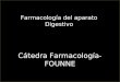 Farmacología FOUNNE Farmacología del aparato Digestivo Cátedra Farmacología-FOUNNE