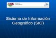 Sistema de Información Geográfico (SIG). Qué es un Sistema de Información Geográfico (SIG)? Un Sistema de Información Geográfica es una integración organizada