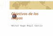 Objetivos de los mapas Héctor Hugo Regil García. Independientemente de los objetivos particulares especificados para un mapa o serie de mapas en términos