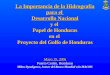 La Importancia de la Hidrografía para el Desarrollo Nacional y el Papel de Honduras en el Proyecto del Golfo de Honduras Mayo 19, 2006 Puerto Cortés, Honduras