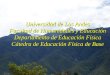 Universidad de Los Andes Facultad de Humanidades y Educación Departamento de Educación Física Cátedra de Educación Física de Base