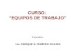 CURSO: “EQUIPOS DE TRABAJO” Expositor: Lic. ENRIQUE D. ROMERO CEJUDO