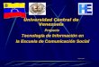 Universidad Central de Venezuela Proyecto Tecnología de Información en la Escuela de Comunicación Social Octubre 2001