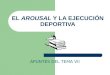 EL AROUSAL Y LA EJECUCIÓN DEPORTIVA APUNTES DEL TEMA VII