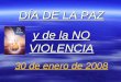 DÍA DE LA PAZ y de la NO VIOLENCIA 30 de enero de 2008
