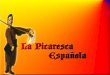 La Novela Picaresca La picaresca española se caracterizó por presentar una aguda crítica social. Narra las aventura de un pícaro en primera persona y