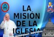 LA MISIÓN DE LA IGLESIA EN EL MAGISTE RIO PONTIFICI O CONTEMP ORÁNEO Liga Misional Juvenil – OMPE México