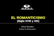 EL ROMANTICISMO (Siglo XVIII y XIX) Artes Visuales Profesor R. Muñozcoloma