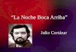 “La Noche Boca Arriba” Julio Cortázar. Contexto Histórico: La década del '60 trajo consigo muchos cambios a nivel mundial, tanto política como social