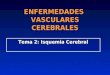 ENFERMEDADES VASCULARES CEREBRALES Tema 2: Isquemia Cerebral