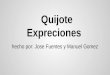 Quijote Expreciones hecho por: Jose Fuentes y Manuel Gomez