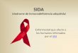 SIDA (síndrome de inmunodeficiencia adquirida) Enfermedad que afecta a los humanos infectados por el VIHVIH