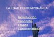 LA EDAD CONTEMPORÁNEA 1. Introducción Introducción 2. Concepto Concepto 3. Etapas Etapas 4. Características Características