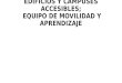 EDIFICIOS Y CAMPUSES ACCESIBLES; EQUIPO DE MOVILIDAD Y APRENDIZAJE