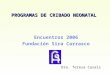PROGRAMAS DE CRIBADO NEONATAL Encuentros 2006 Fundación Sira Carrasco Dra. Teresa Casals