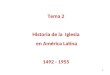 Tema 2 Historia de la Iglesia en América Latina 1492 - 1955 1