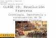 Cronología, importancia y consecuencias de la Revolución Francesa CLASE 19: Revolución Francesa Área: Historia y Ciencias Sociales Sección: Historia Universal