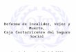 Reforma de Invalidez, Vejez y Muerte, Caja Costarricense del Seguro Social Aprobada en abril del 2005