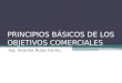 PRINCIPIOS BÁSICOS DE LOS OBJETIVOS COMERCIALES Ing. Sabrina Rojas Dávila