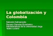 La globalización y Colombia Salomón Kalmanovitz Decano Ciencias Económico Administrativas de la Universidad Jorge Tadeo Lozano