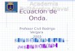 1 Ecuación de Onda. Profesor Civil Rodrigo Vergara 2003