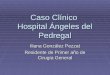 Caso Clínico Hospital Ángeles del Pedregal Iliana González Pezzat Residente de Primer año de Cirugía General