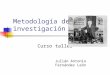 Metodología de la investigación Curso taller Julián Antonio Fernández León
