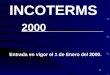 1 INCOTERMS 2000 Entrada en vigor el 1 de Enero del 2000