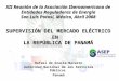 XII Reunión de la Asociación Iberoamericana de Entidades Reguladoras de Energía San Luis Potosí, México, Abril 2008 SUPERVISIÓN DEL MERCADO ELÉCTRICO EN