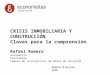CRISIS INMOBILIARIA Y CONSTRUCCIÓN Claves para la comprensión Rafael Romero economista Presidente Cámara de Contratistas de Obras de Cataluña Madrid 18