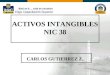 ACTIVOS INTANGIBLES NIC 38 CARLOS GUTIERREZ Z.. RESUMEN 1- ALCANCE 2- DEFINICION 3- RECONOCIMIENTO INICIAL-MEDICION INICIAL 4- MEDICION POSTERIOR 5- VIDA