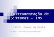 Instrumentação de Sistemas - INS Prof. Cesar da Costa 1ª Aula – Conceitos de Instrumentação