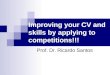 Improving your CV and skills by applying to competitions!!! Prof. Dr. Ricardo Santos