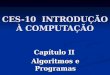 CES-10 INTRODUÇÃO À COMPUTAÇÃO Capítulo II Algoritmos e Programas