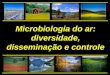 Microbiologia do ar: diversidade, disseminação e controle