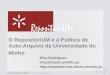O RepositóriUM e a Política de Auto-Arquivo da Universidade do Minho Eloy Rodrigues eloy@sdum.uminho.pt 