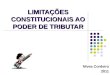 1 LIMITAÇÕES CONSTITUCIONAIS AO PODER DE TRIBUTAR Nívea Cordeiro 2011