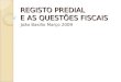 REGISTO PREDIAL E AS QUESTÕES FISCAIS João Basilio Março 2009