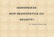 HANSENÍASE: DOR NEUROPÁTICA OU NEURITE? Dr.ª Noely do Rocio Vigo