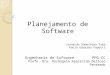 Planejamento de Software Leonardo Sameshima Taba Paulo Eduardo Papotti Engenharia de Software PPG-CC Profa. Dra. Rosângela Aparecida Delloso Penteado