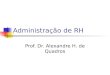 Administração de RH Prof. Dr. Alexandre H. de Quadros