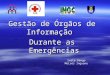 Gestão de Órgãos de Informação Durante as Emergências Ivete Dengo Moisés Inguane
