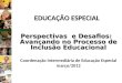 EDUCAÇÃO ESPECIAL Perspectivas e Desafios: Avançando no Processo de Inclusão Educacional Coordenação intermediária de Educação Especial março/2012