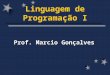 Linguagem de Programação I Prof. Marcio Gonçalves