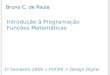 Introdução à Programação Funções Matemáticas 1º Semestre 2009 > PUCPR > Design Digital Bruno C. de Paula