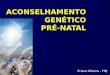 ACONSELHAMENTO GENÉTICO PRÉ-NATAL Erlane Ribeiro - FMJ