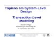 MO801: Tópicos em Arquitetura e Hardware sandro 1 Tópicos em System-Level Design Sandro Rigo sandro@ic.unicamp.br 2 o Semestre