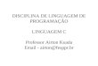 DISCIPLINA DE LINGUAGEM DE PROGRAMAÇÃO LINGUAGEM C Professor Airton Kuada Email - airton@fesppr.br