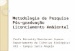 Metodologia da Pesquisa Pós-graduação Licenciamento Ambiental Profa Briseidy Marchesan Soares Departamento de Ciências Biológicas URI – Campus Santo Ângelo